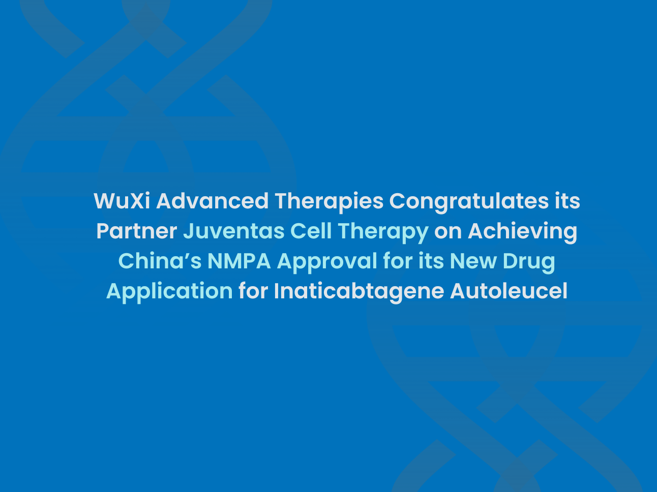 WuXi Advanced Therapies Supports First Investigational CD19 CAR-T Therapy Approved by China’s NMPA